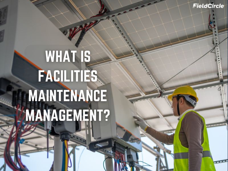 What is facilities maintenance management